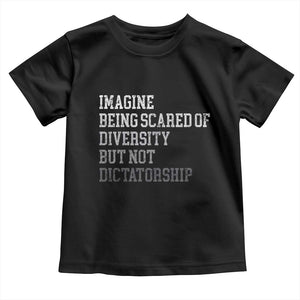 Imagine Being Scared Of Diversity But Not Dictatorship Toddler T Shirt Retro Vintage TS10 Black Print Your Wear
