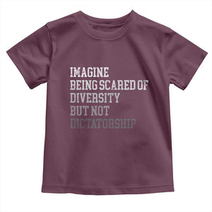 Imagine Being Scared Of Diversity But Not Dictatorship Toddler T Shirt Retro Vintage TS10 Maroon Print Your Wear