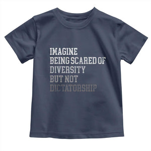 Imagine Being Scared Of Diversity But Not Dictatorship Toddler T Shirt Retro Vintage TS10 Navy Print Your Wear