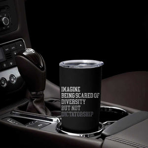 Imagine Being Scared Of Diversity But Not Dictatorship Tumbler Cup Retro Vintage TS10 Print Your Wear