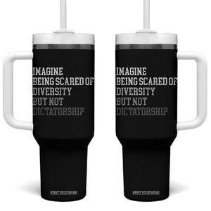 Imagine Being Scared Of Diversity But Not Dictatorship Tumbler With Handle Retro Vintage TS10 One Size: 40 oz Black Print Your Wear