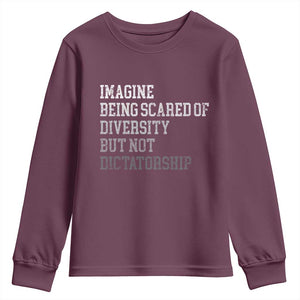 Imagine Being Scared Of Diversity But Not Dictatorship Youth Sweatshirt Retro Vintage TS10 Maroon Print Your Wear