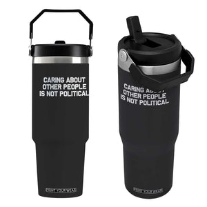 Caring About Other People Is Not Political Flip Straw Tumbler Feminist Progressive Liberal Activist Social Justice TS10 One Size: 30 oz Black Print Your Wear