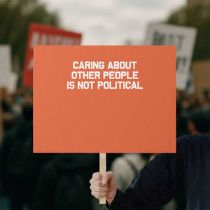 Caring About Other People Is Not Political Protest Sign Feminist Progressive Liberal Activist Social Justice TS10 Horizontal 18" × 24" Orange Print Your Wear