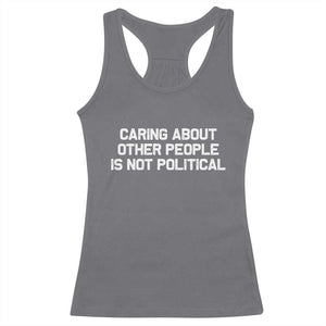 Caring About Other People Is Not Political Racerback Tank Top Feminist Progressive Liberal Activist Social Justice TS10 Charcoal Print Your Wear