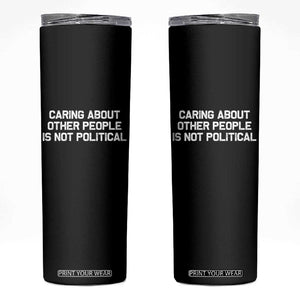 Caring About Other People Is Not Political Skinny Tumbler Feminist Progressive Liberal Activist Social Justice TS10 Black Print Your Wear