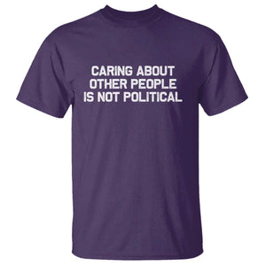 Caring About Other People Is Not Political T Shirt Feminist Progressive Liberal Activist Social Justice TS10 Purple Print Your Wear