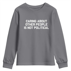Caring About Other People Is Not Political Youth Sweatshirt Feminist Progressive Liberal Activist Social Justice TS10 Charcoal Print Your Wear
