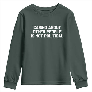Caring About Other People Is Not Political Youth Sweatshirt Feminist Progressive Liberal Activist Social Justice TS10 Dark Forest Green Print Your Wear