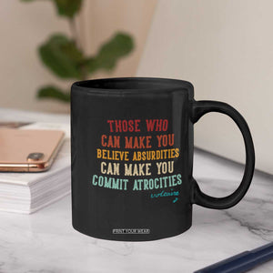 Voltaire Quote Coffee Mug Protest Believe Absurdities Commit Atrocities Retro TS10 Print Your Wear