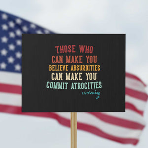 Voltaire Quote Protest Sign Protest Believe Absurdities Commit Atrocities Retro TS10 Horizontal 18" × 24" Black Print Your Wear