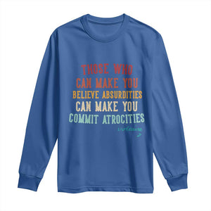 Voltaire Quote Long Sleeve Shirt Protest Believe Absurdities Commit Atrocities Retro TS10 Royal Blue Print Your Wear