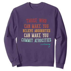 Voltaire Quote Sweatshirt Protest Believe Absurdities Commit Atrocities Retro TS10 Purple Print Your Wear