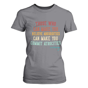Voltaire Quote T Shirt For Women Protest Believe Absurdities Commit Atrocities Retro TS10 Charcoal Print Your Wear