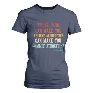 Voltaire Quote T Shirt For Women Protest Believe Absurdities Commit Atrocities Retro TS10 Navy Print Your Wear