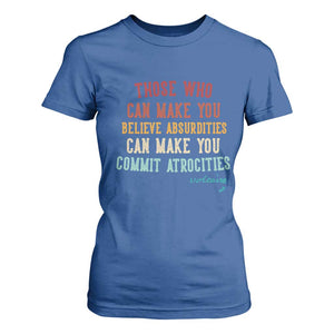 Voltaire Quote T Shirt For Women Protest Believe Absurdities Commit Atrocities Retro TS10 Royal Blue Print Your Wear