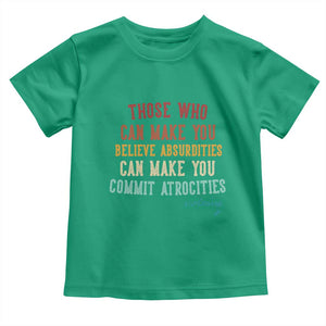 Voltaire Quote Toddler T Shirt Protest Believe Absurdities Commit Atrocities Retro TS10 Irish Green Print Your Wear
