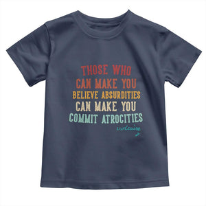 Voltaire Quote Toddler T Shirt Protest Believe Absurdities Commit Atrocities Retro TS10 Navy Print Your Wear