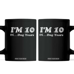 Funny 70th Birthday Gag Gift Coffee Mug Vintage I'm 10 In Dog Years Funny Turning 70 Year Old TS10 Black Print Your Wear