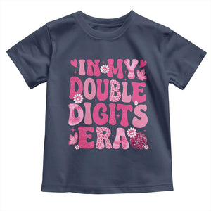 10 Years Old Birthday Girl Toddler T Shirt In My Double Digits Era TS10 Navy Print Your Wear