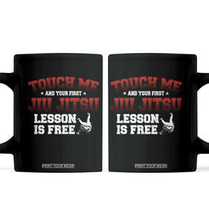 Brazilian BJJ Coffee Mug Touch Me First Jiu Jitsu Lesson Is Free TS10 Black Print Your Wear