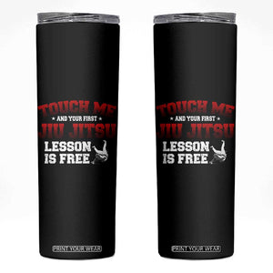 Brazilian BJJ Skinny Tumbler Touch Me First Jiu Jitsu Lesson Is Free TS10 Black Print Your Wear