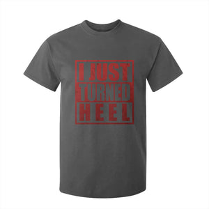 I Just Turned Heel T Shirt For Kid Pro Wrestling Retro Distressed TS10 Dark Heather Print Your Wear
