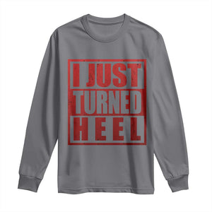 I Just Turned Heel Long Sleeve Shirt Pro Wrestling Retro Distressed TS10 Charcoal Print Your Wear
