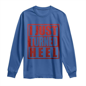 I Just Turned Heel Long Sleeve Shirt Pro Wrestling Retro Distressed TS10 Royal Blue Print Your Wear