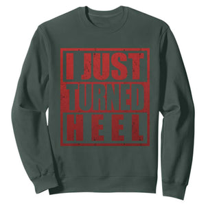 I Just Turned Heel Sweatshirt Pro Wrestling Retro Distressed TS10 Dark Forest Green Print Your Wear