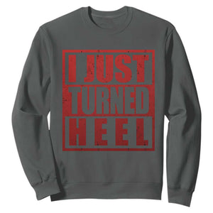 I Just Turned Heel Sweatshirt Pro Wrestling Retro Distressed TS10 Dark Heather Print Your Wear