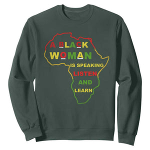 Black Pride Sweatshirt A Black Woman Is Speaking Listen And Learn Africa Map TS10 Dark Forest Green Print Your Wear