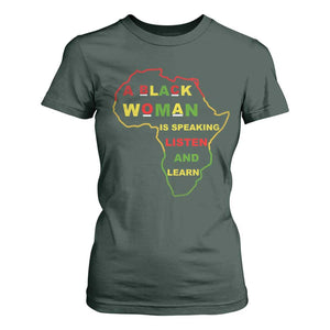 Black Pride T Shirt For Women A Black Woman Is Speaking Listen And Learn Africa Map TS10 Dark Forest Green Print Your Wear