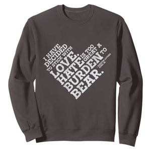MLK Sweatshirt I Have Decided To Stick With Love Martin Luther King Black History Month TS10 Dark Chocolate Print Your Wear