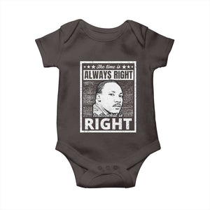 Martin Luther King Jr. Baby Onesie The Time Is Always Right To Do What Is Right TS10 Dark Chocolate Print Your Wear