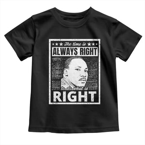 Martin Luther King Jr. Toddler T Shirt The Time Is Always Right To Do What Is Right TS10 Black Print Your Wear