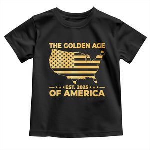 Trump 2025 Toddler T Shirt The Golden Age Of America TS10 Black Print Your Wear
