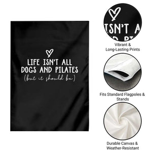 Funny Pilates Dog Lover Garden Flag Life Isnt All Dogs and Pilates TS10 Print Your Wear