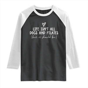 Funny Pilates Dog Lover Raglan Shirt Life Isnt All Dogs and Pilates TS10 Black White Print Your Wear