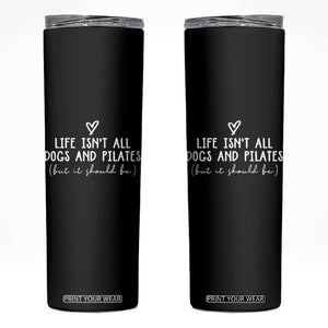 Funny Pilates Dog Lover Skinny Tumbler Life Isnt All Dogs and Pilates TS10 Black Print Your Wear