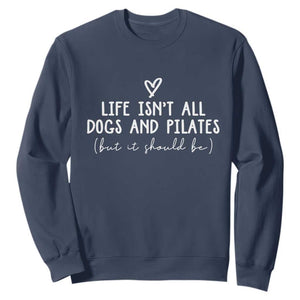Funny Pilates Dog Lover Sweatshirt Life Isnt All Dogs and Pilates TS10 Navy Print Your Wear