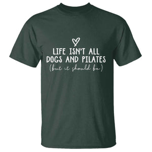 Funny Pilates Dog Lover T Shirt Life Isnt All Dogs and Pilates TS10 Dark Forest Green Print Your Wear