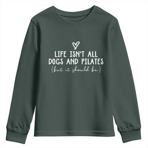 Funny Pilates Dog Lover Youth Sweatshirt Life Isnt All Dogs and Pilates TS10 Dark Forest Green Print Your Wear