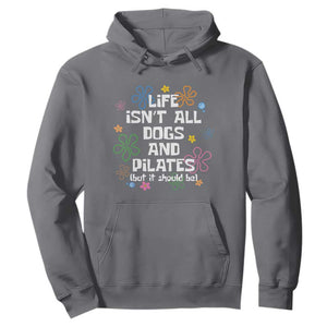 Life Isn't All Dogs and Pilates Hoodie Funny Dog Lover Mom Gift Mothers Day TS10 Charcoal Print Your Wear