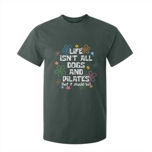 Life Isn't All Dogs and Pilates T Shirt For Kid Funny Dog Lover Mom Gift Mothers Day TS10 Dark Forest Green Print Your Wear