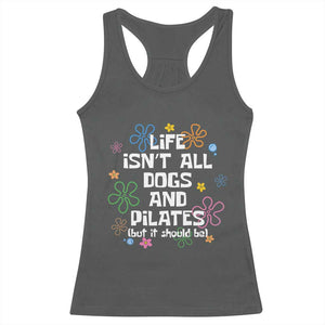 Life Isn't All Dogs and Pilates Racerback Tank Top Funny Dog Lover Mom Gift Mothers Day TS10 Dark Heather Print Your Wear