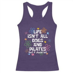 Life Isn't All Dogs and Pilates Racerback Tank Top Funny Dog Lover Mom Gift Mothers Day TS10 Purple Print Your Wear