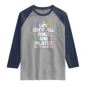 Life Isn't All Dogs and Pilates Raglan Shirt Funny Dog Lover Mom Gift Mothers Day TS10 Sport Gray Navy Print Your Wear