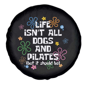 Life Isn't All Dogs and Pilates Spare Tire Cover Funny Dog Lover Mom Gift Mothers Day TS10 Print Your Wear