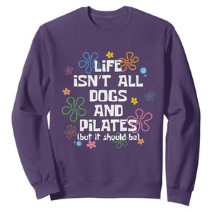 Life Isn't All Dogs and Pilates Sweatshirt Funny Dog Lover Mom Gift Mothers Day TS10 Purple Print Your Wear